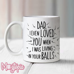 Dad, I Even Loved You When... Mug