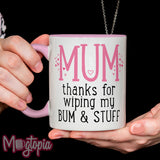 Mum Thanks For Wiping My Bum & Stuff Mug