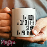 I'm Holding A Cup Of Coffee Mug