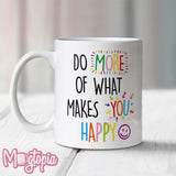 Do More of What Makes You Happy Mug