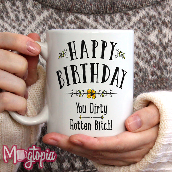 Happy Birthday You Dirty Rotten Bitch! Mug