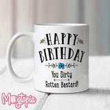 Happy Birthday You Dirty Rotten Bastard! Mug