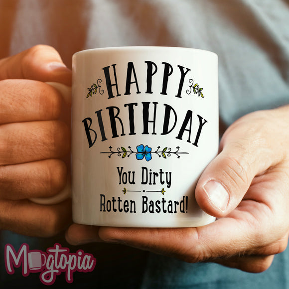 Happy Birthday You Dirty Rotten Bastard! Mug