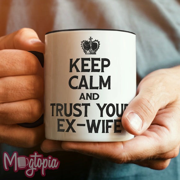 Keep Calm & Trust Your Ex-Wife Mug