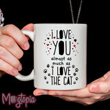 I Love You Almost As Much As The Cat Mug