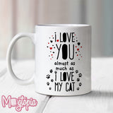 I Love You Almost As Much As My Cat Mug