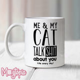 My Cat And I Talk Shit About You Mug