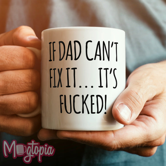 If Dad Can't Fix It... It's F*cked Mug