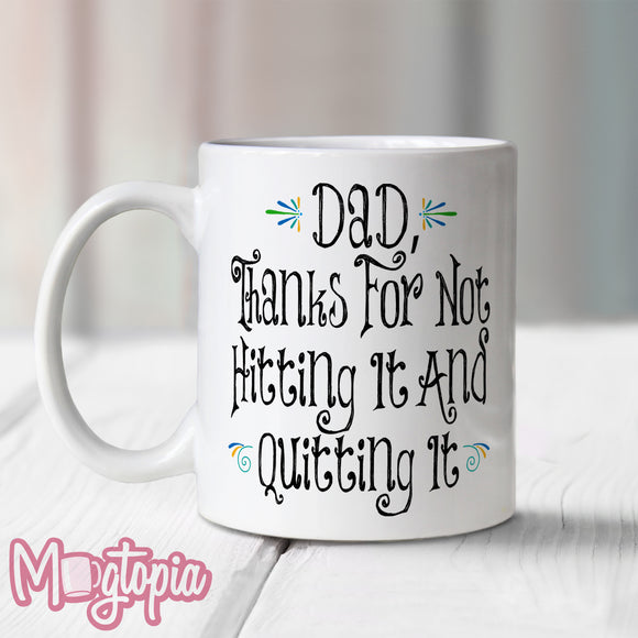 Dad, For Not Hitting It & Quitting It Mug