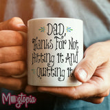 Dad, For Not Hitting It & Quitting It Mug