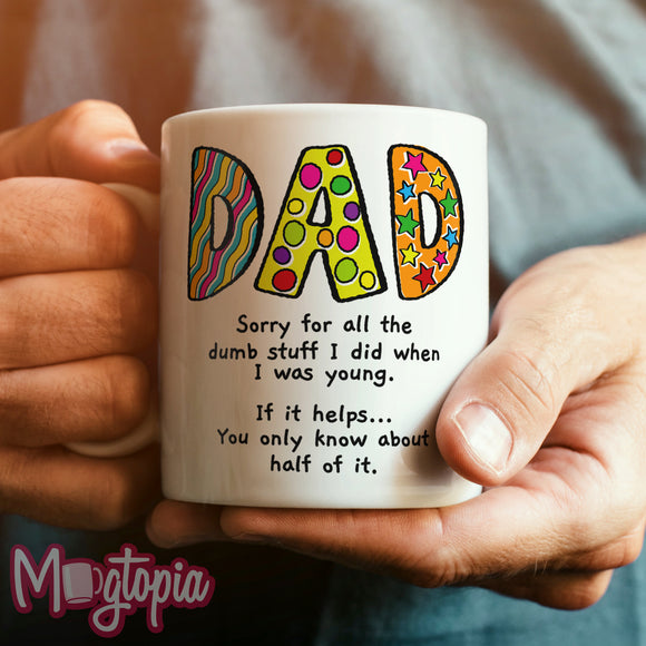 Dad, Sorry For Sll The Dumb Stuff Mug