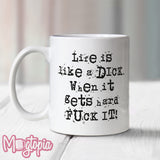 Life Is Like A Dick...  Mug