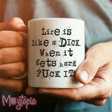Life Is Like A Dick...  Mug