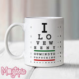 I Love When You... Mug - Birthday Work Office Funny Eye Chart Coffee Gift