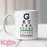 Get The F*uck... Mug - Birthday Work Office Funny Eye Chart Coffee Gift
