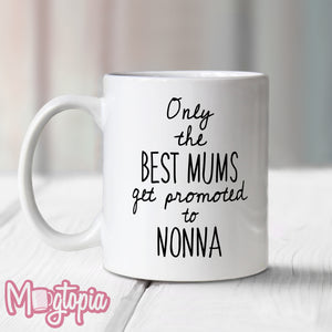 Only the BEST MUMS get promoted to NONNA Mug