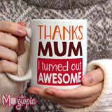 Mum I Turned Out Awesome Mug