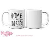 Home Is Where The Mum Is Mug