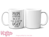 MUM At Least You Don't Have Ugly Children Mug