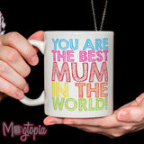 You Are The Best Mum In The World Mug