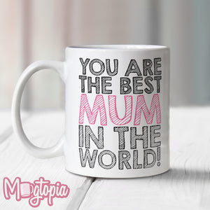 You Are The Best MUM In The World Mug