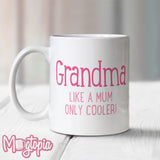 Grandma, Like A Mum Only Cooler Mug