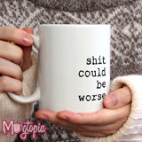 Shit Could Be Worse Mug