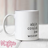 Shit Could Be Worse Mug