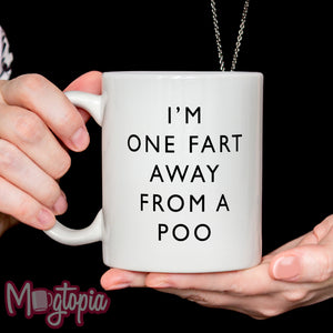 I'm One Fart Away From A Poo Mug
