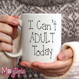 I Can't ADULT Today Mug