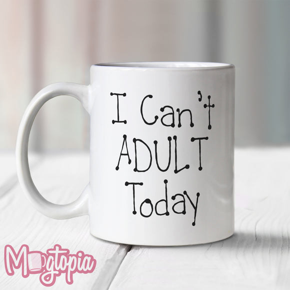 I Can't ADULT Today Mug
