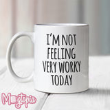 I'm Not Feeling Very Worky Today Mug