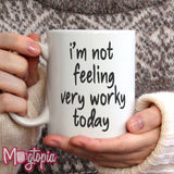 I'm Not Feeling Very Worky Today Mug
