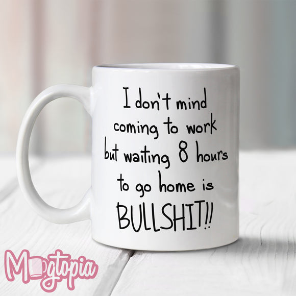 I Don't Mind Coming To Work... Mug