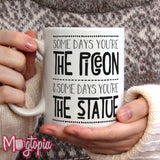 Some Days You're The Pigeon & Some Days You're The Statue Mug