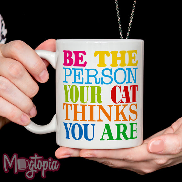 Be The Person Your Cat Thinks You Are Mug