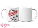 You're AWESOME Keep That Sh*t Up! Mug