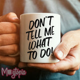 Don't Tell Me What To Do! Mug