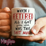 When I Retired... Shit Mug