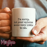 I'm Sorry Your Opinion Means Little... Mug