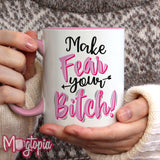 Make Fear Your BITCH! Mug
