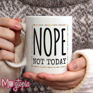 Nope Not Today Mug