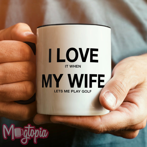 I Love It When My Wife... Golf Mug