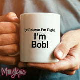 Of Course I'm Right, I'm... "Personalised" Mug