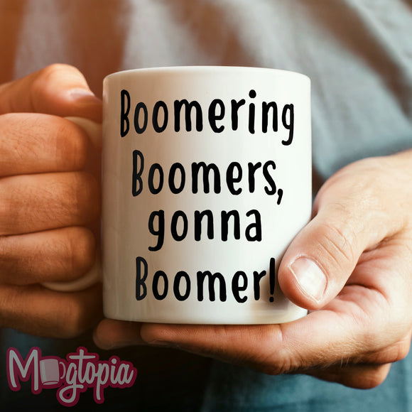 Boomering Boomer, gonna Boomer! Mug
