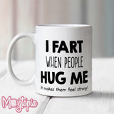 I Fart When People Hug Me Mug