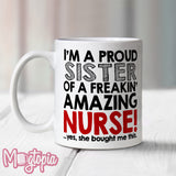 Proud Sister Of A Freakin' Amazing Nurse Mug