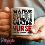 Proud Father Of A Freakin' Amazing Nurse Mug