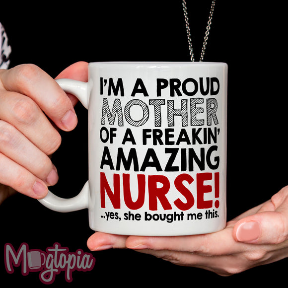 Proud Mother Of A Freakin' Amazing Nurse Mug