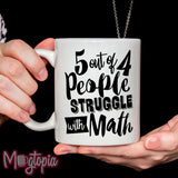 5 Out Of 4 People Struggle With MATH Mug